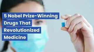 5 Nobel Prize-Winning Drugs That Revolutionized Medicine
