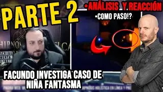 ANALISIS Y REACCION facundo ve aterradora ni&ntilde;a fantasma PARTE 2 |Javier Sampayo