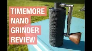 Timemore Nano Grinder Review: possibly the BEST hand grinder?