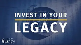 Invest In Your Legacy | Legacy Wealth Management