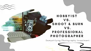Hobbyist vs. Shoot & Burn vs. Professional Photographer | G Photography by G