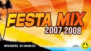 FESTA MIX 2007 2008 ( MIXAGENS DJ CHARLES )