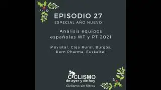 EPISODIO 27: Especial A&ntilde;o Nuevo. An&aacute;lisis equipos espa&ntilde;oles 2021: Movistar, Caja Rural, Burgos, K...