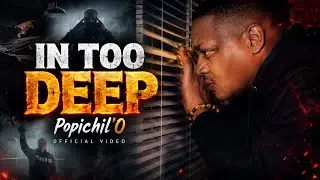 Popichil`O - In Too Deep  (Official Music Video)