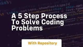 A 5 step process to solve coding problems