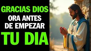Dale Gracias a Dios | Esta Oración de la Mañana Cambiará Tu Día
