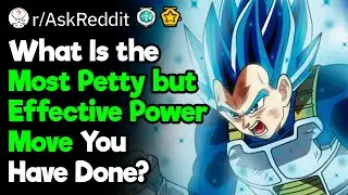 What Is the Most Petty but Effective Power Move You Have Done?