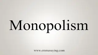 How To Say Monopolism