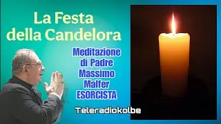 La Festa della Candelora. Meditazione di Padre Massimo Malfer ESORCISTA. Teleradiokolbe 