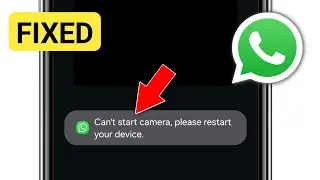 Fix WhatsApp Can't start camera please restart your device problem 2025