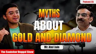Truth vs Myth : Gold, Diamond, Gemstones | The Saakshar Duggal Show | Mr. Atul Jain