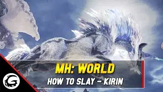 Monster Hunter World: How to Slay Series - Kirin Tips and Tricks | Gaming Instincts