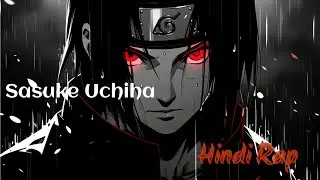 Sasuke Hindi Rap - Baate Man ki By: Jharoy & Azazelbeats |Hindi Anime Rap | Naruto AMV