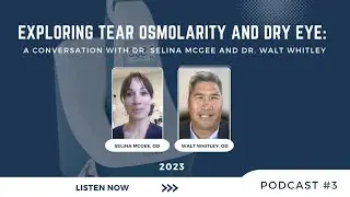 #3 Exploring Tear Osmolarity and Dry Eye: A Conversation with Dr. Selina McGee and Dr. Walt Whitley