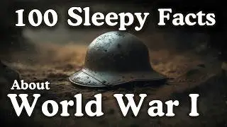 100 Sleepy Facts About World War I &mdash; Fall Asleep to History