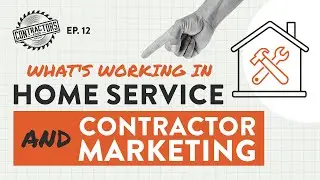 What's Working In Home Service And Contractor Marketing