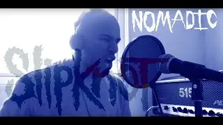 Nomadic - Slipknot (Vocal Cover)