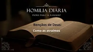 Homilia 3af Oitava Natal - B&Ecirc;N&Ccedil;&Atilde;OS DE DEUS: COMO AS ATRA&Iacute;MOS