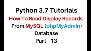 Python 3.7 Course Read Display Records From MySQL phpMyAdmin Database