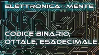 Elettronica - Numerazione binaria, ottale, decimale ed esadecimale