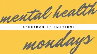 Mental Health Monday - Spectrum of Emotions