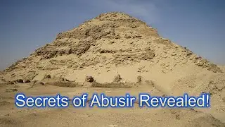 The Pyramid That Revealed Egypt&rsquo;s Greatest Secrets &ndash; Neferirkare & the Abusir Papyri