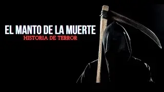 El MANTO de la MUERTE 🔴HISTORIAS DE LA MUERTE💀relatos EVD