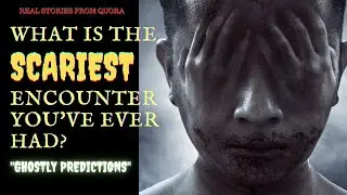 SCARIEST Encounters - True Scary Stories from Reddit & Quora - 