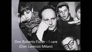 Don Roberto Fiscer - I care (Don Lorenzo Milani)