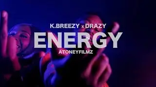 K.Breezy The Great x Drazy - ENERGY (Shot By @AToneyFilmz)