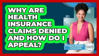 Why Are Health Insurance Claims Denied And How Do I Appeal? - Health Insurance Experts Guide