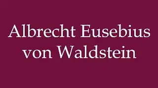 How to Pronounce ''Albrecht Eusebius von Waldstein'' Correctly in German