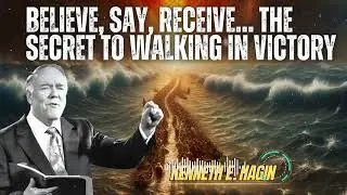 Kenneth E Hagin _ BELIEVE, SAY, RECEIVE&hellip; The Secret to Walking in Victory