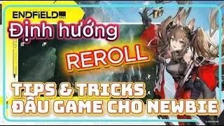 Gacha news #5 : Định hướng reroll v&agrave; Tips & Tricks cho newbie Arknights Endfield