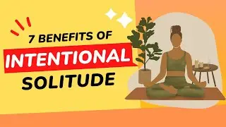 7 Benefits of Intentional Solitude | Transform Yourself | Living Life Optimally