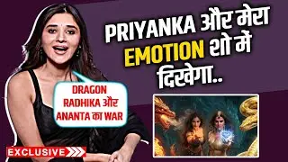 Naagin 7 | Kanika Mann On Her DRAGON Role, Best Friend Priyanka Chahar Choudhary