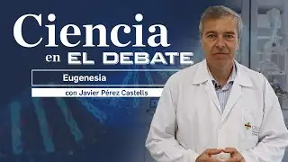 Origen y evolución de la eugenesia, de la mano de Pérez Castells
