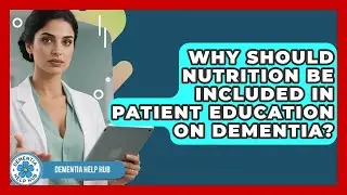 Why Should Nutrition Be Included in Patient Education on Dementia? | Test