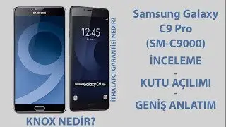 Samsung Galaxy C9 Pro (SM-C9000) INCELEME - KUTU AÇILIMI -KNOX 0X1-İthalatçı GARANTİSİ NEDİR?