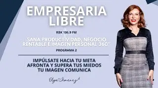 Empresaria libre - Programa 2: Sana productividad negocio rentable e imagen personal 360º