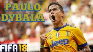 PAULO DYBALA Goals, Skills, Assists - JUVENTUS - FIFA18