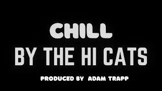 Chill - The HiCats (Produced by Adam Trapp)