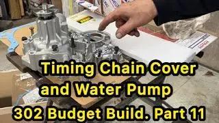 302 Budget Build. Part 11. Timing Chain Cover and Water Pump Installation.