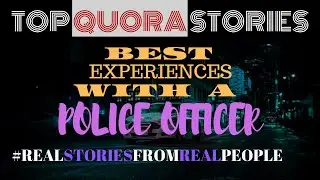 BEST EXPERIENCE WITH A POLICE OFFICER | TOP QUORA STORIES | REAL STORIES