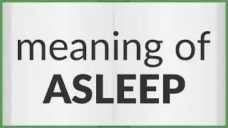 Asleep | meaning of Asleep