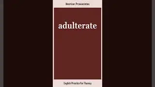 adulterate, How to Say or Pronounce ADULTERATE in American, British English, Pronunciation