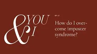 Episode 17: How do I overcome imposter syndrome?