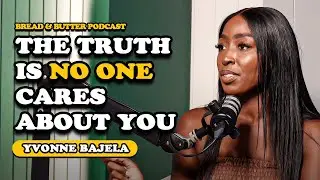 No One cares about you | Bread & Butter Podcast FT Yvonne Bajela