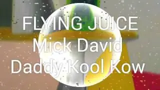 FLYING JUICE.Mick David and Daddy Kool Kow.2016