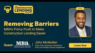 Removing Barriers: MBA’s Policy Push to Make Construction Lending Easier